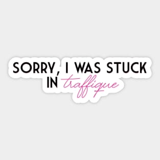 Sorry, I was stuck in traffique Sticker